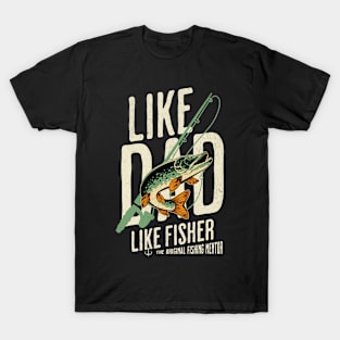 Fishing, like dad like fisher T-Shirt